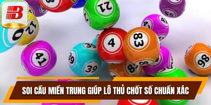 Soi cầu miền Trung giúp lô thủ chốt số chuẩn xác hơn